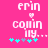 Pixelated pink background with white text 'erin' above 'comin'ly...' and a heart symbol, plus cyan and gray star-like shapes at the bottom.