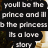 A static image shows a woman in a white gown standing near with text overlay reading "you'll be the prince and I'll be the princess it's a love story"