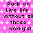 A static image with a bright pink background covered in white star patterns, displaying repeated black text that reads "Rock on Live life without all those worry's!".