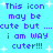 Pixelated blue text on cyan background with white starbursts, repeating 'This icon may be cute but ...cute but ... i am WAY cuter!!!' in two