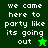 Green and dark green pixelated text displays 'we came here to party like its going out' with a star symbol, showing two color variations.