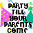 Pixelated icon with bold black text reading "PARTY TILL YOUR PARENTS COME" over a white background, flanked by a pink party hat and a green tree.