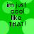 Green background with light green circular shapes and black text reading "im just cool like THAT!" in four identical