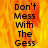 A static image with fiery orange and yellow background displaying the text "Don't Mess With The Gess" in black pixelated font.