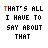 Pixelated text animation cycles through color variations of 'THAT'S ALL I HAVE TO SAY ABOUT THAT'