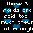 Pixelated text repeats 'those 3 words are said too much they're not enough' with blue heart symbols scattered across a black background.
