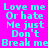 A static image with bright pink background and cyan text repeating 'Love me Or hate Me just Don't Break me' across three , some words highlighted in yellow