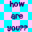 Pixelated text "how are you??" repeats on a cyan and pink checkered background with diamond-shaped patterns.