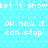 Pixelated cyan background with white text repeating 'Let it snow' and 'Ok now it can stop!' in a pattern