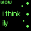 Green pixelated text and symbols on a black background, with 'wow' at top left, 'i think' in middle, and partial 'ity' below.