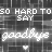 Animated contact sheet showing multiple frames of a neon-style text animation with "goodbye" and "SO HARD TO SAY" on a grid background.