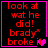 Red pixelated text on black background reads "look at wat he did! brady broke it" with a pink heart symbol, displayed in four