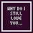 Animated sequence of pixelated text on dark purple background with white borders, displaying variations of 'WHY DO I STILL LOVE YOU...' and 'AFTER ALL THE THINGS YOU PUT ME THROUGH?' in a