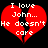 Red broken heart with white text reading "I love John... He doesn't care" on black background.