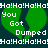Green heart-shaped icons with white text reading "You Got Dumped" and "Ha!Ha!Ha!" repeated above and below on a dark background.