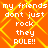 Orange background with yellow diamond lattice pattern, white pixelated text repeating 'my friends don't just rock they RULE!!' in four identical quadrants.