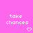 Pixelated pink background with white text 'take chances' and changing white symbols below the text.