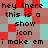 Pixelated text reads 'hey there this is a show icon i make em' over red and cyan background with alternating light gray squares