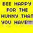 Yellow background with black pixelated text repeating 'BEE HAPPY FOR THE HUNNY THAT YOU HAVE!!!' in two identical horizontal sections.