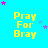 Yellow text reading "Pray For Bray" on a bright blue background with scattered pink and purple stars.