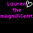 Pixelated text displays 'Lauren' with a heart symbol replacing the 'o', followed by 'the magnificent' in mixed case, all on black background.