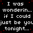 A black background displays repeated white text reading "I was wonderin... if I could just be you tonight..." with red dots scattered throughout, and a solid gray square in the bottom-right corner.