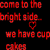 Red pixelated text on black background reads 'come to the bright side we have cupcakes' with a small heart symbol between lines.
