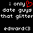 Black background with white pixelated text reading "i only date guys that glitter" and "edward<3", featuring a red heart symbol replacing the 'o' in 'only'.