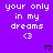 Purple background with repeated white pixelated text 'your only in my dreams <3' and black heart symbols.