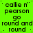 Green background with black text repeating 'callie n' pearson go round and round', some instances have punctuation variations.