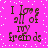 A static image with a bright pink background and white pixelated dots, displaying the text "I Love all of my friends" in brown pixelated letters arranged in four identical quadrants.