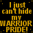 Yellow text on black background repeats 'I just can't hide my WARRIOR PRIDE!' in a pattern with a gray square in the bottom-right corner