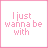 A 3x3 grid of animated frames showing a text-based animation where the phrase "I just wanna be with You" gradually appears in pink script over white background, starting from only partial text and building to full visibility across nine sequential frames.