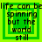 Green and yellow pixelated text reads "life can be spinning but the world still" in four identical arranged in a