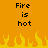 Pixelated orange background with black text reading "Fire is hot" on both sides and yellow-orange flames at the bottom.