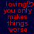 Red pixelated text on dark blue background reads "loving you only makes things worse" with a heart symbol replacing the 'o' in loving.
