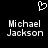 Black background with white pixelated heart symbol above two identical text blocks reading 'Michael Jackson' in blocky font.