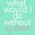 Pixelated text on a light teal background reads 'What would I do without you' in white block letters with a subtle gradient effect.