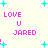 Pixelated text and cyan stars on a light background, with repeated 'LOVE U JARED' phrases in pink.