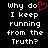 Black background with white pixelated text reading 'why do I keep running from the Truth?' and a red heart symbol replacing the letter O in 'do' on the left side.