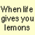 Pixelated text on a light yellow background reads 'When life gives you lemons' and 'Find an annoying kid with a paper cut'.