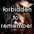 A four- displays a person with long brown hair against dark background, overlaid with white text reading forbidden to remember and terrified to forget