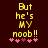 Yellow pixelated text reads "But he's MY noob!!" with pink and purple hearts below on a dark red background.