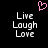Pixelated text 'Live Laugh Love' in white on black background with pink heart symbol above.