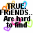Pixelated text reads "TRUE FRIENDS... Are hard to find & im-possible to forget" surrounded by colorful heart shapes in orange, blue, pink, green, and purple.