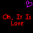 A pixelated image with a purple heart symbol above red text reading 'Oh, It Is Love' repeated twice on a black background.