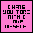 Static square image with pink background and black pixelated text reading "I HATE YOU MORE THAN I LOVE MYSELF." in five lines.