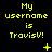 Yellow pixelated text on black background reads "My username is TravisV!" with varying small symbols below each instance.