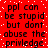 Red background with white pixelated dots and repeated black text reading 'ppl can be stupid but dont abuse the privledge' in a pattern