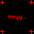 Red pixelated text and stars on a black background with repeated 'Heyy...' phrases.